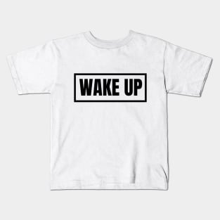 Wake up!!! Kids T-Shirt